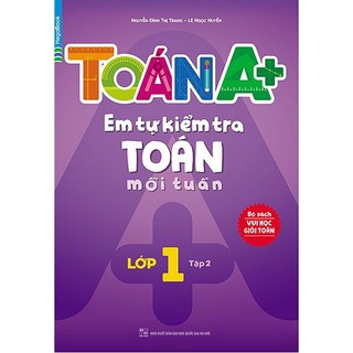 Sách - Toán A+ em tự kiểm tra toán mỗi tuần lớp 1 tập 2