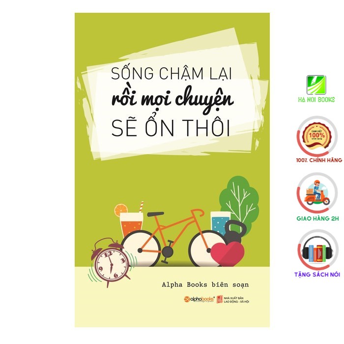 Sách - Sống Chậm Lại, Rồi Mọi Chuyện Sẽ Ổn Thôi (Tái Bản 2019) [AlphaBooks]