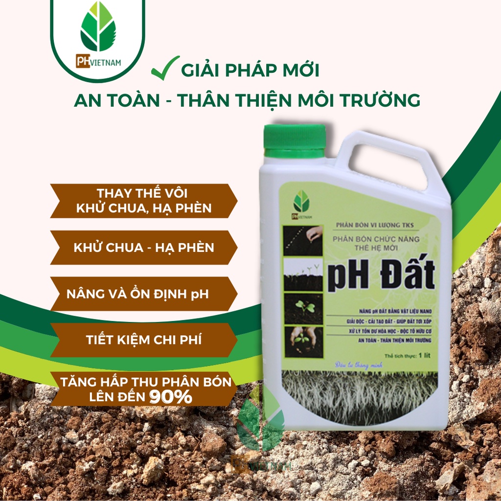 Giải Độc Đất, Nâng Nhanh Độ pH - Cải Tạo Đất, Khử Chua, Hạ Phèn, Tiết Kiệm Phân Bón - PH VIỆT NAM - pH Đất