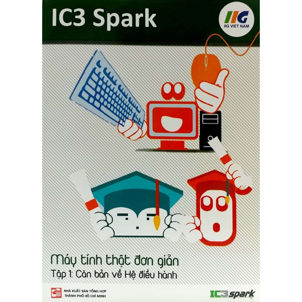 Sách - IC3 Spark - Máy tính thật đơn giản - Tập 1: Căn bản về hệ điều hành