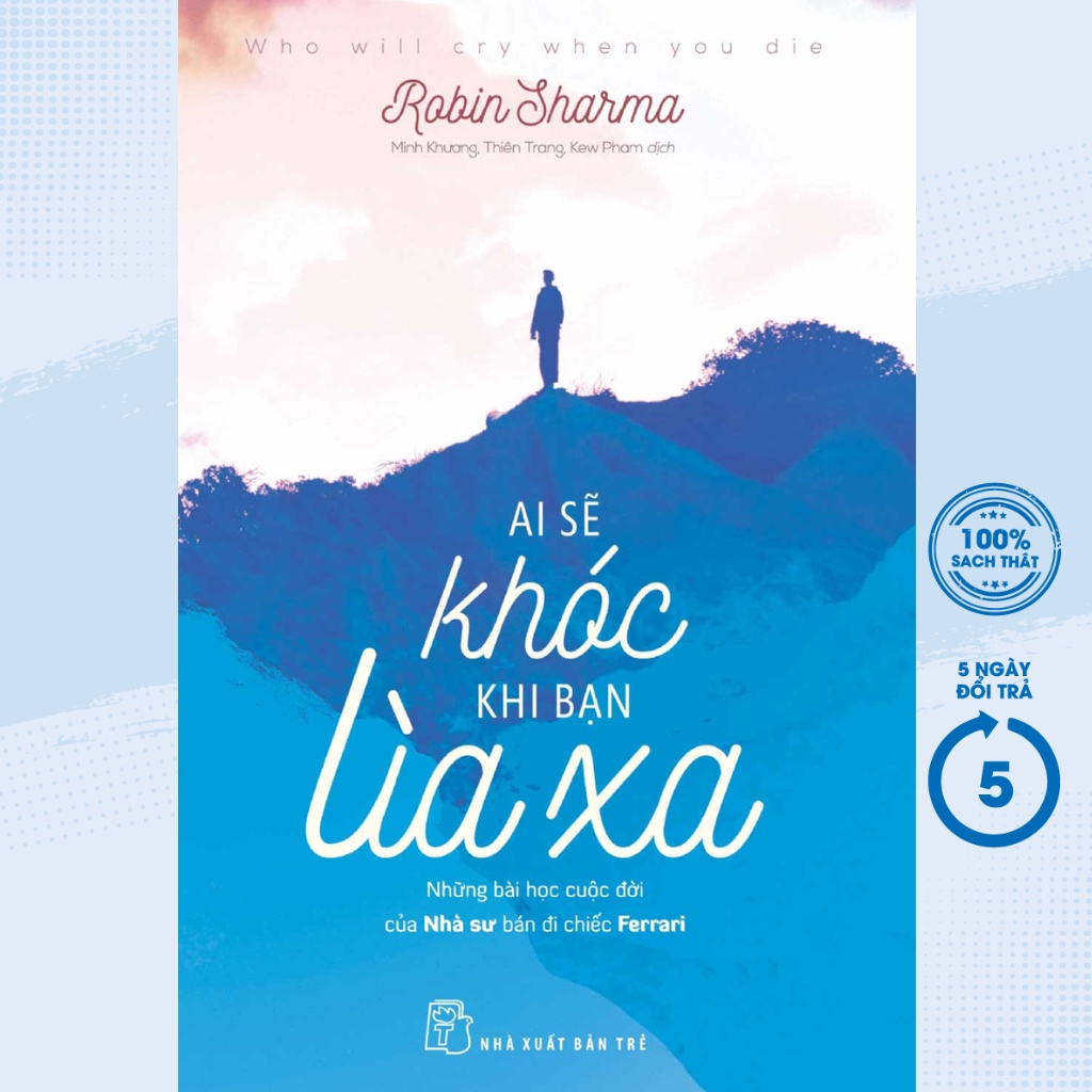 Sách - Ai Sẽ Khóc Khi Bạn Lìa Xa - Robin Sharma - TRẺ