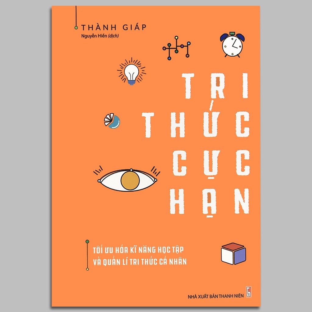 Sách - Tri Thức Cực Hạn - Tối Ưu Hóa Kĩ Năng Học Tập Và Quản Lí Tri Thức Cá Nhân