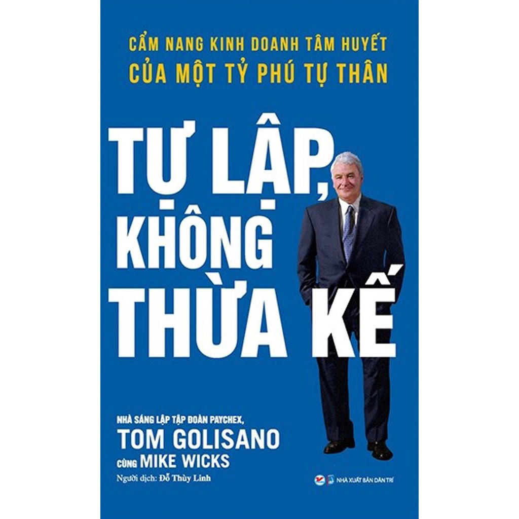 Sách - Tự Lập Không Thừa Kế - Cẩm Nang Kinh Doanh Tâm Huyết Của Một Tỷ Phú Tự Thân