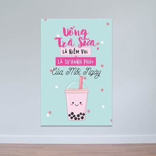 Tranh trang trí quán trà sữa “Uống trà sữa là niềm vui…” T3912