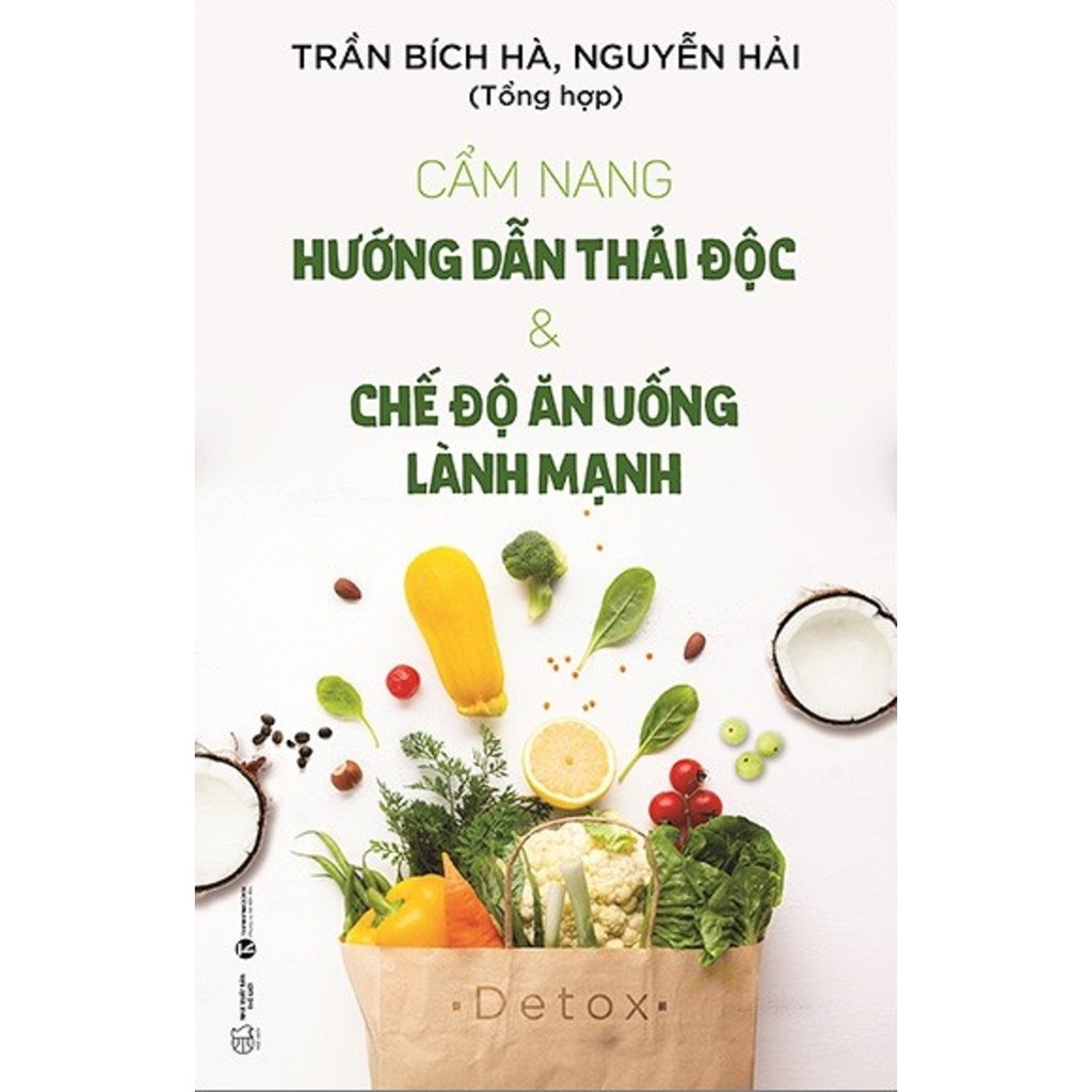 Sách - Cẩm Nang Hướng Dẫn Thải Độc & Chế Độ Ăn Uống Lành Mạnh - Tác giả Trần Bích Hà, Nguyễn Hải