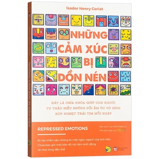 Sách - Những Cảm Xúc Bị Dồn Nén - Chìa khóa giúp con người tự thấu hiểu những nỗi ấm ức vô hình bóp nghẹt trái tim