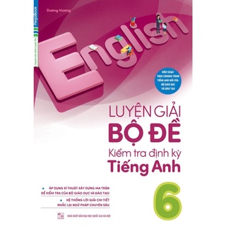Sách Luyện Giải Bộ Đề Kiểm Tra Định Kỳ Tiếng Anh 6 Tái Bản