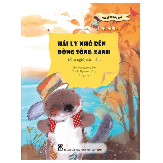 Sách - Hải Ly Nhỏ Bên Dòng Sông Xanh - Dám Nghĩ Dám Làm (thuôc Bộ sách Nhà Lãnh Đạo Nhí)
