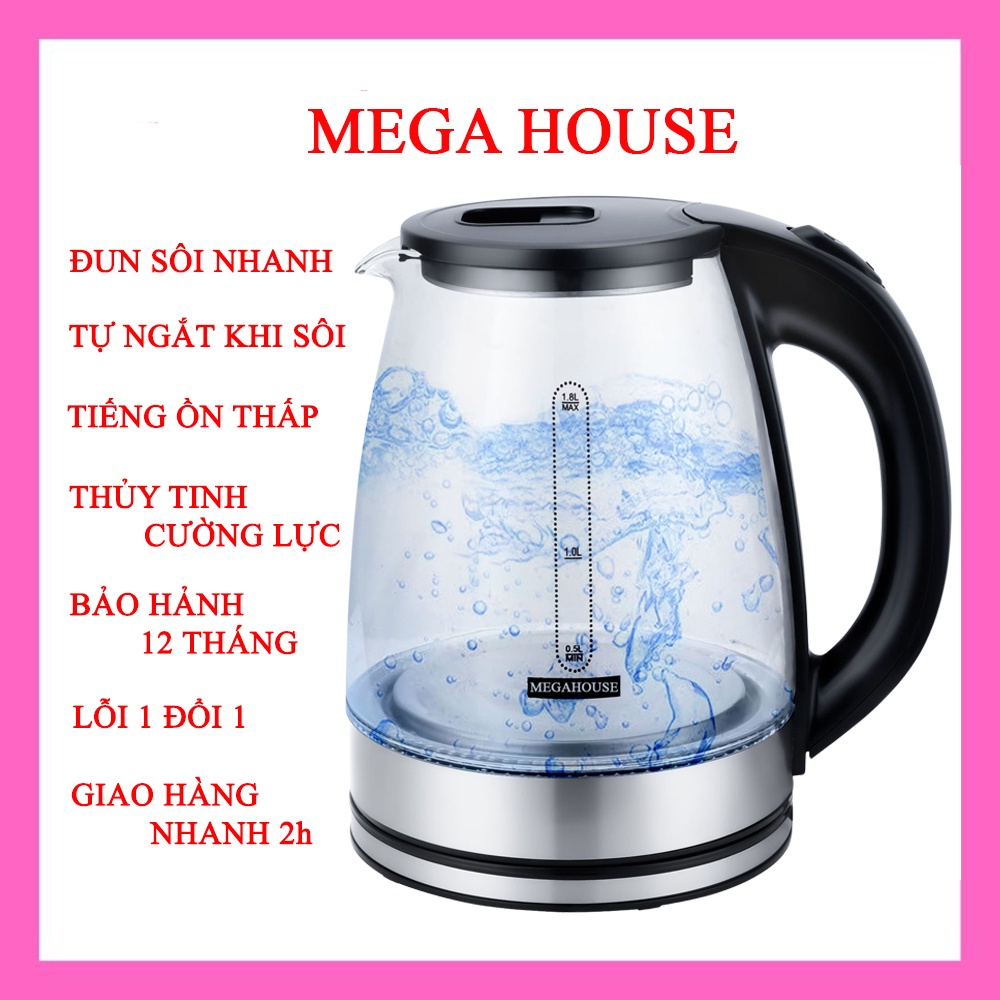 Ấm siêu tốc thủy tinh cao cấp 1.8L MEGAHOUSE 1500w bình siêu tốc trong suốt, cường lực, đèn led, tự ngắt khi sôi.