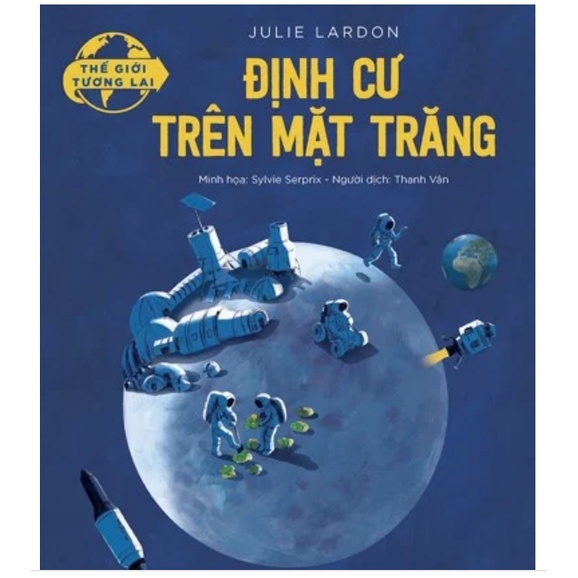 Sách - Thế giới tương lai - Định cư trên Mặt Trăng