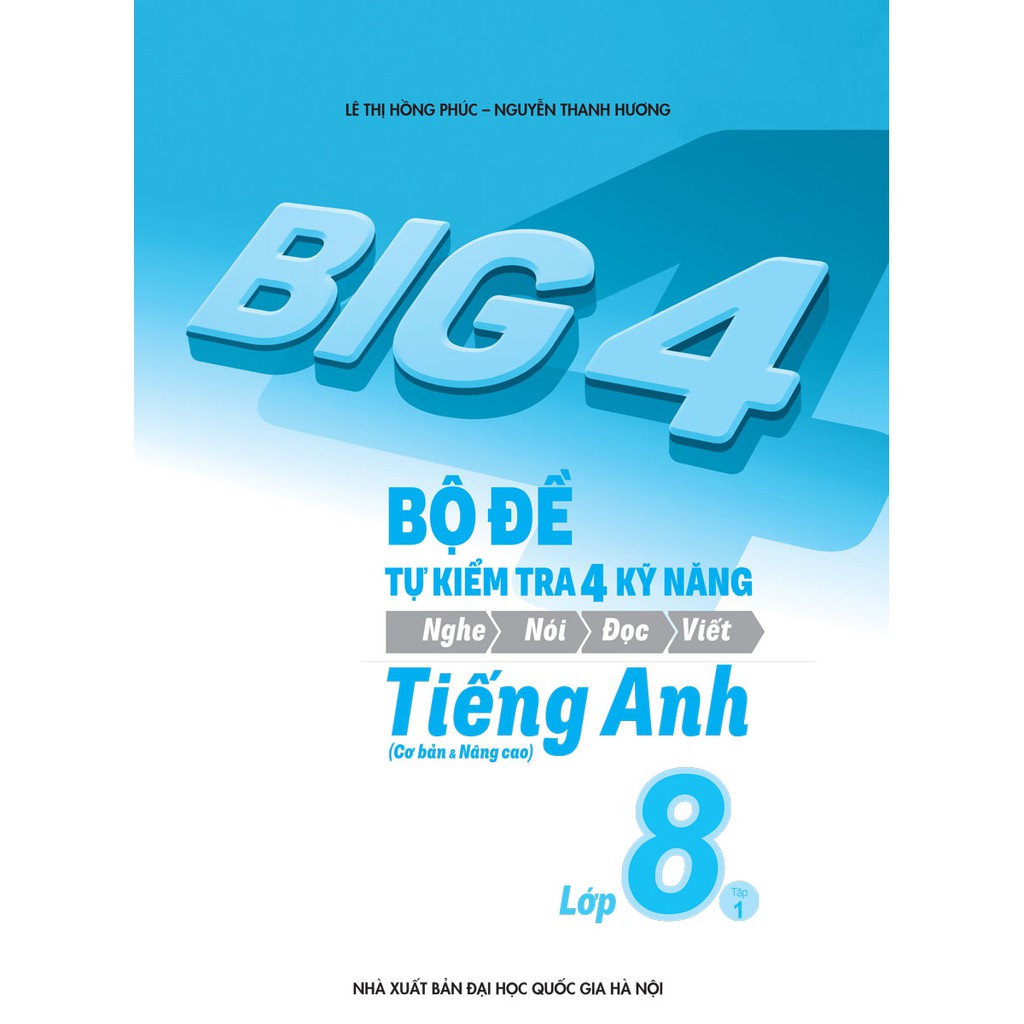 Sách - Big 4 Bộ Đề Tự Kiểm Tra 4 Kỹ Năng Nghe - Nói - Đọc - Viết (Cơ Bản và Nâng Cao) Tiếng Anh Lớp 8 Tập 1