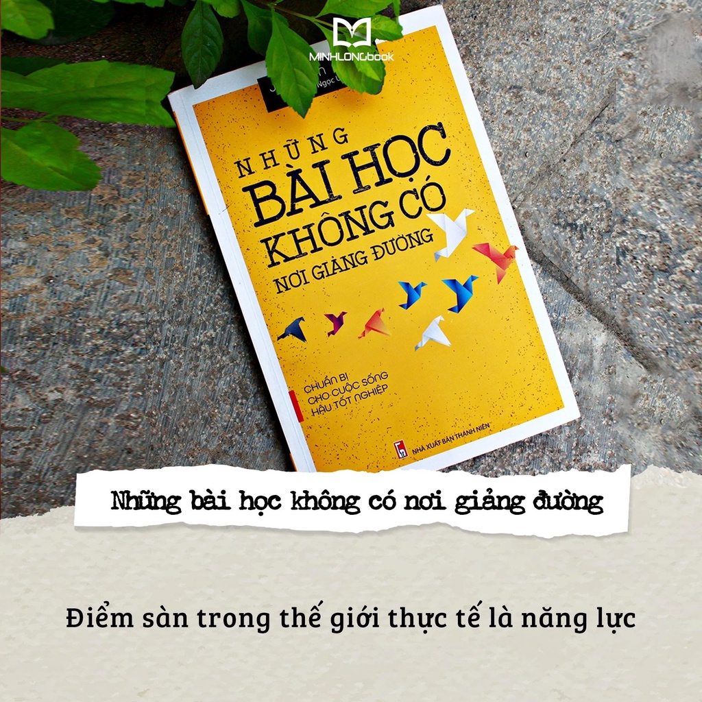 Sách - Những Bài Học Không Có Nơi Giảng Đường (Chuẩn Bị Cho Cuộc Sống Hậu Tốt Nghiệp)
