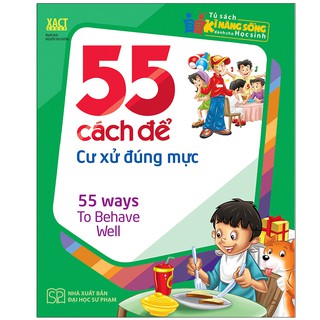 Sách: Tủ Sách Kĩ Năng Sống Dành Cho Học Sinh - 55 Cách Để Cư Xử Đúng Mực