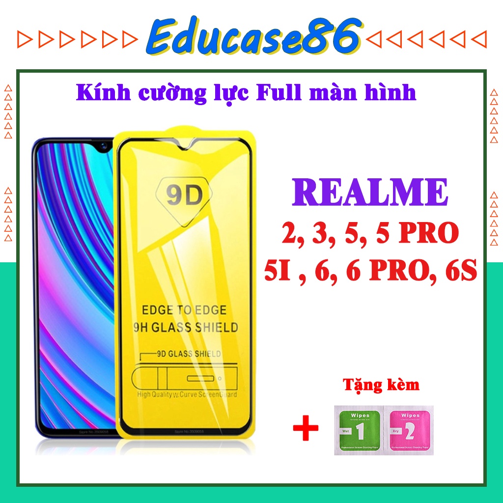 Kính cường lực Realme 2/3/5/5s/5 Pro/5i/ 6/ 6 Pro/ 6s/6i 9D Full màn hình (Tặng kèm Bộ Giấy Lau 1/2)