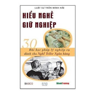 Hiểu Nghề Giữ Nghiệp - 30 Bài Học Pháp Lý Nghiệp Vụ Dành Cho Nghề Teller Ngân Hàng
