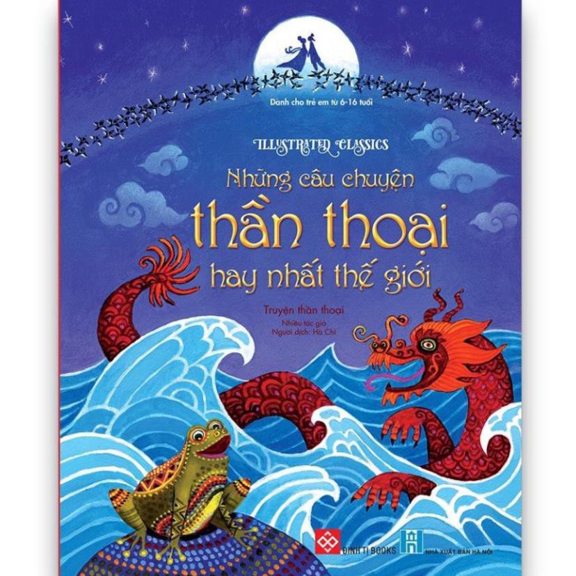 Sách Thiếu Nhi Kinh Điển - Illustrated Classics - Những Câu Chuyện Thần Thoại Hay Nhất Thế Giới [Đinh Tị]