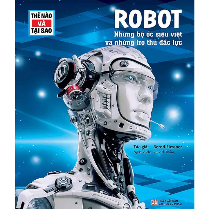 Sách - Thế Nào Và Tại Sao - Robot - Những Bộ Óc Siêu Việt Và Những Trợ Thủ Đắc Lực