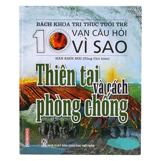 Bách Khoa Tri Thức Tuổi Trẻ - 10 Vạn Câu Hỏi Vì Sao - Thiên Tai Và Cách Phòng Chống