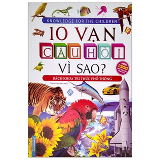 Sách 10 vạn câu hỏi vì sao? - bách khoa tri thức phổ thông