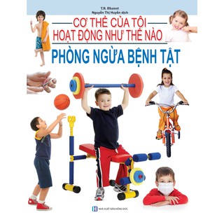 Cơ Thể Của Tôi Hoạt Động Như Thế Nào - Phòng Ngừa Bệnh Tật