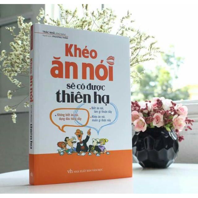 Cuốn sách Khéo Ăn Nói Sẽ Có Được Thiên Hạ - Tác giả: Trác Nhã