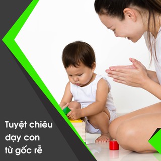 [Voucher-Khóa học Online] Tuyệt chiêu dạy con từ gốc rễ