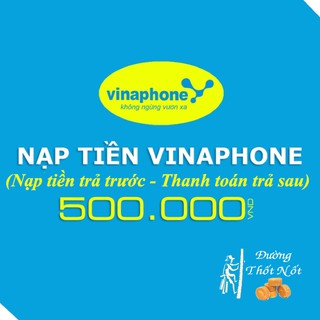 Nạp tiền điện thoại trả trước (Thanh toán trả sau) Vinaphone 500k