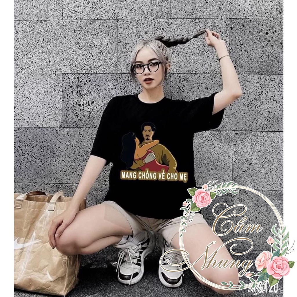 Áo Thun Tay Lỡ Mang Chồng Về Cho Mẹ - CAMNHUNG Áo Thun Nam Nữ Unisex Hot Hit