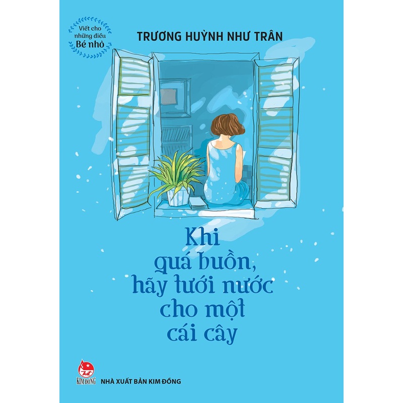 Sách - Viết cho những điều bé nhỏ - Khi quá buồn hãy tưới nước cho một cái cây