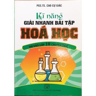 Sách - HA - Kĩ Năng Giải Nhanh Bài Tập Hóa Học thi vào lớp 10 Chuyên Hóa