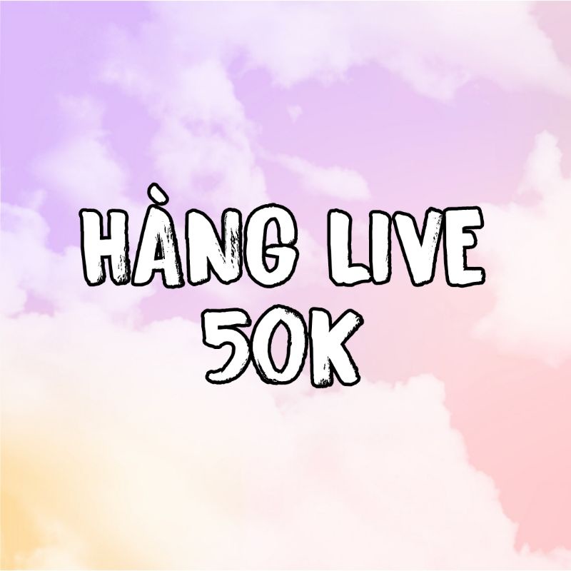 Hàng livestream 50k