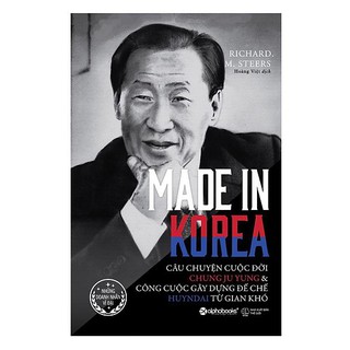 Sách - Made In Korea: Câu chuyện cuộc đời Chung Ju Yung và cuộc gây dựng đế chế Huyndai từ gian khó