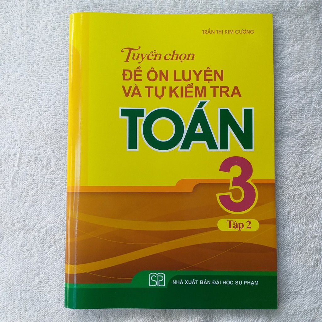 Sách: Tuyển Chọn Đề Ôn Luyện Và Tự Kiểm Tra Toán Lớp 3 Tập 2