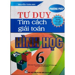 SÁCH - Phương pháp tư duy tìm cách giải Toán hình học 6 (biên soạn theo chương trình giáo dục phổ thông mới)