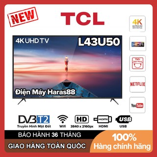 Smart Tivi TCL 43 inch UHD 4K - Model L43U50 HDR, Dolby MS12, Bluetooth, Micro Dimming, T-Cast, Netflix