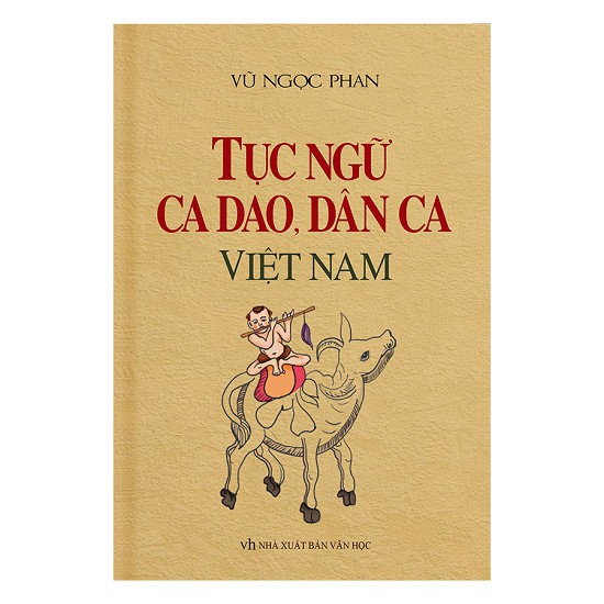 Cuốn sách Tục Ngữ, Ca Dao, Dân Ca Việt Nam - Tác giả:  Vũ Ngọc Phan