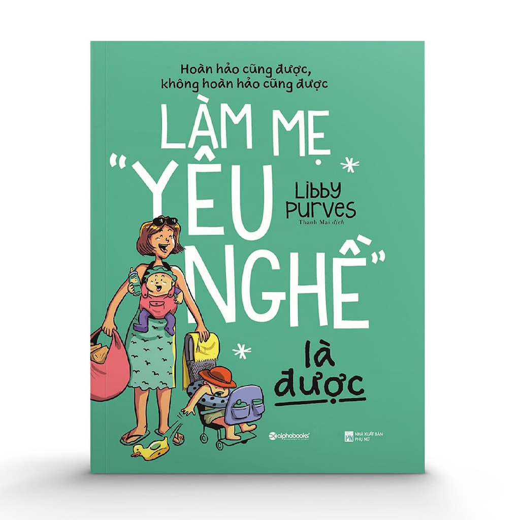 Sách Alphabooks - Hoàn Hảo Cũng Được, Không Hoàn Hảo Cũng Được - Làm Mẹ "Yêu Nghề" Là Được