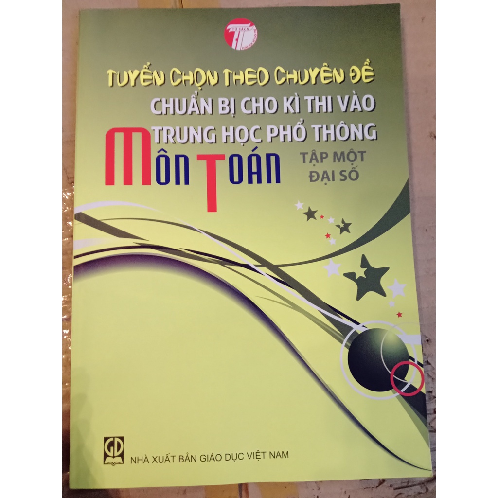 Sách - Tuyển Chọn Theo Chuyên Đề Chuẩn Bị Cho Kì Thi Vào Trung Học Phổ Thông Môn Toán Tập 1: Đại Số