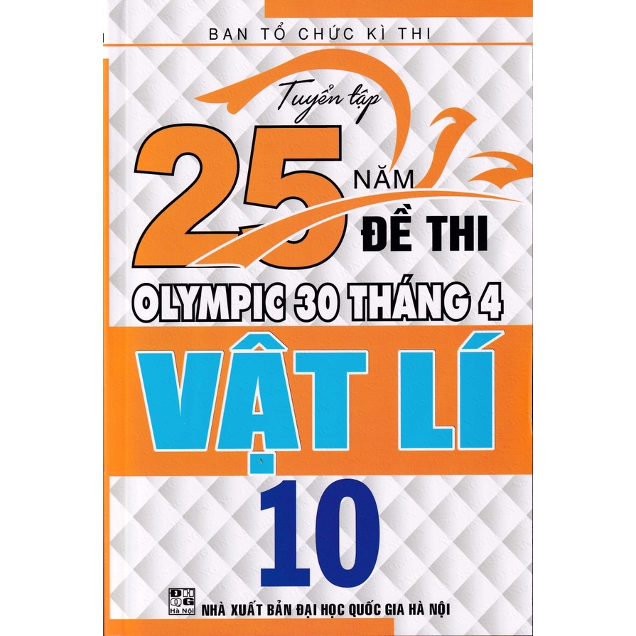 Sách - Tuyển Tập 25 Năm Đề Thi Olympic 30 Tháng 4 Vật Lí 10 , 11