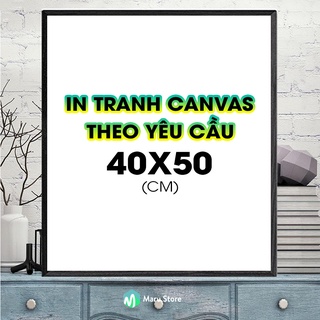 Tranh Canvas In Theo Yêu Cầu 40x50 (cm) Có Khung Composite Treo Tường Có Đinh Tặng Kèm