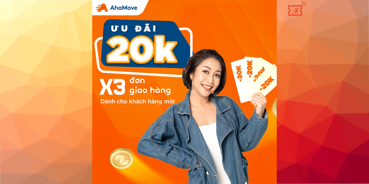 Người Mới [E-voucher] - Mã giảm 20K AhaMove trên 01 x 3 đơn hàng dành cho Khách hàng mới