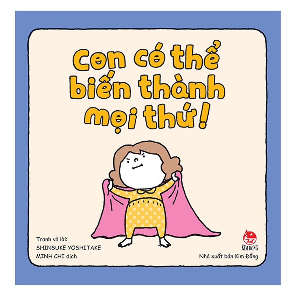 Con Có Thể Biến Thành Mọi Thứ
