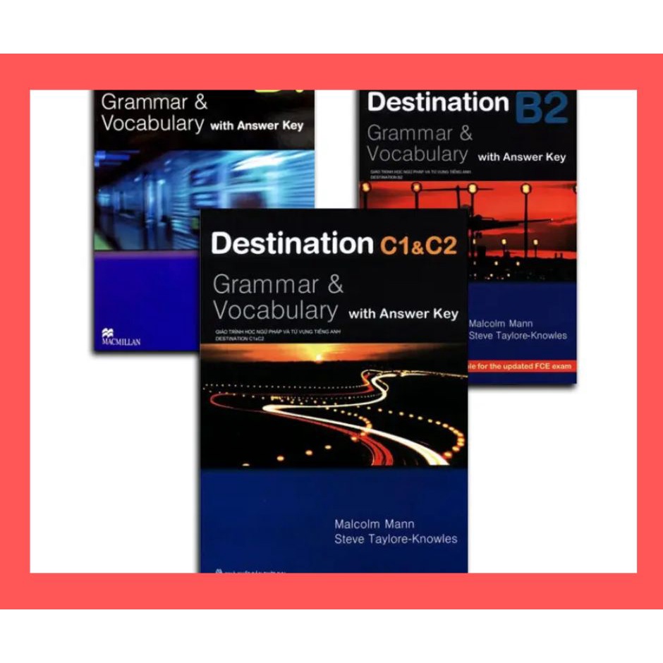 3 CUỐN Destination B1 + B2 + C1&C2 Grammar and Vocabulary