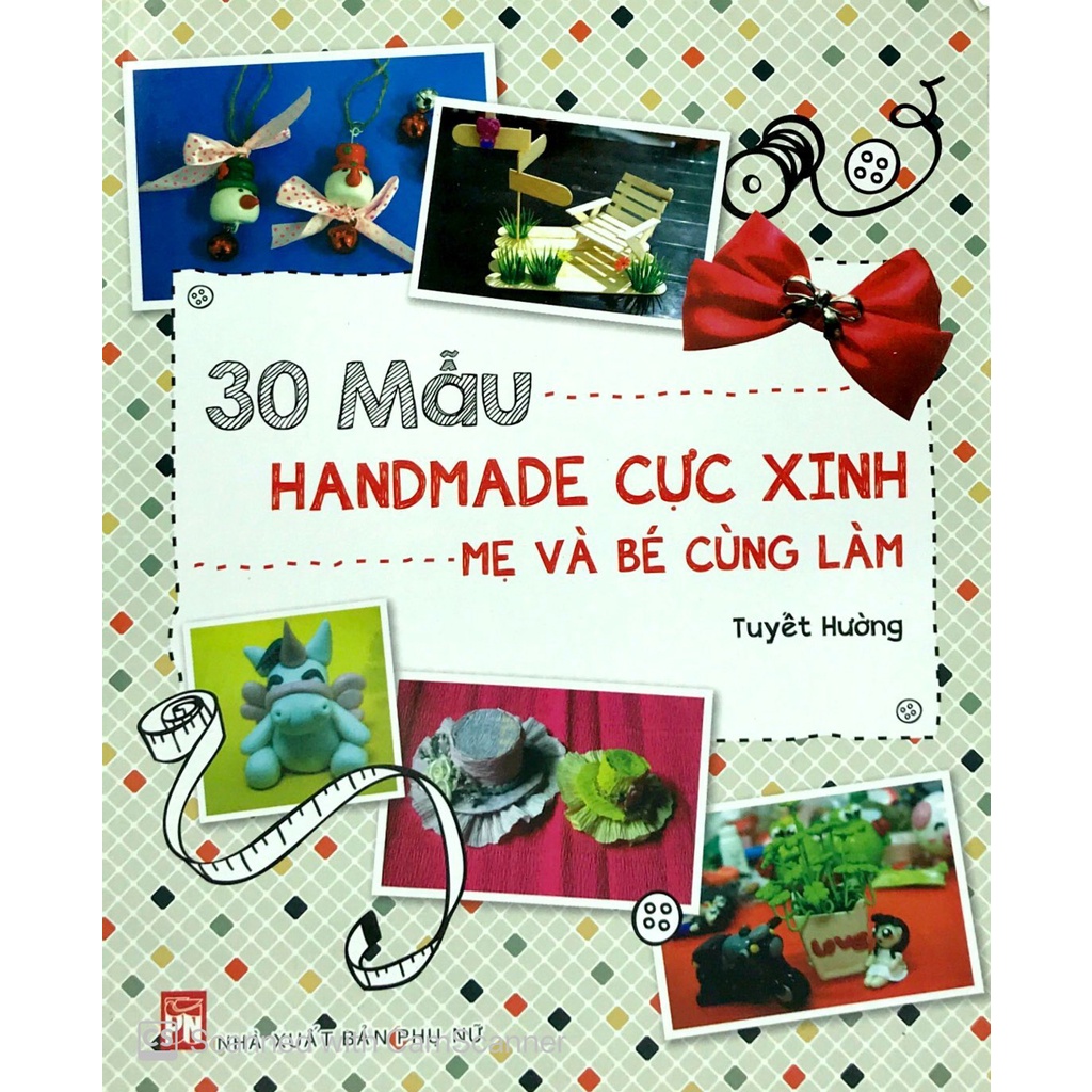 Sách - 30 Mẫu Handmade Cực Xinh Mẹ Và Bé Cùng Làm