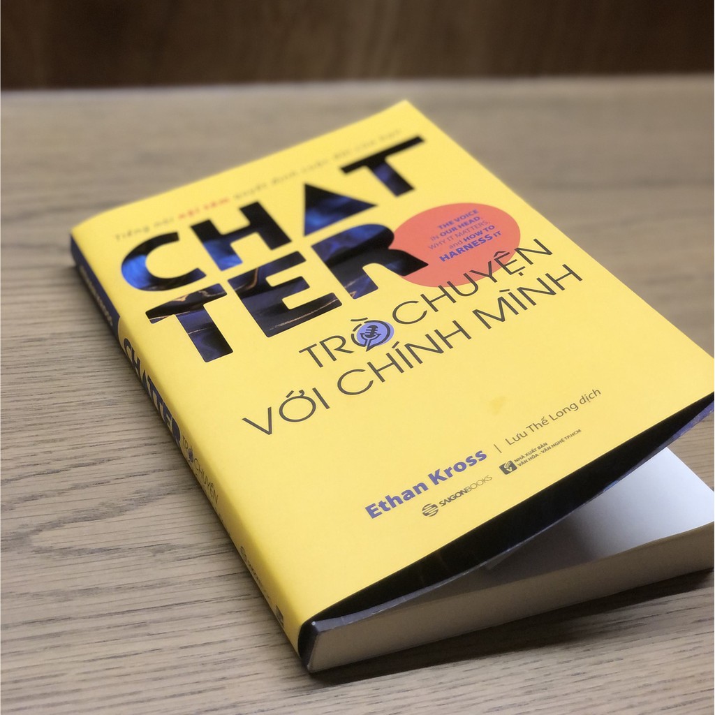 SÁCH: Chatter - Trò chuyện với chính mình: Tiếng nói nội tâm quyết định cuộc đời của bạn - Tác giả: Ethan Kross