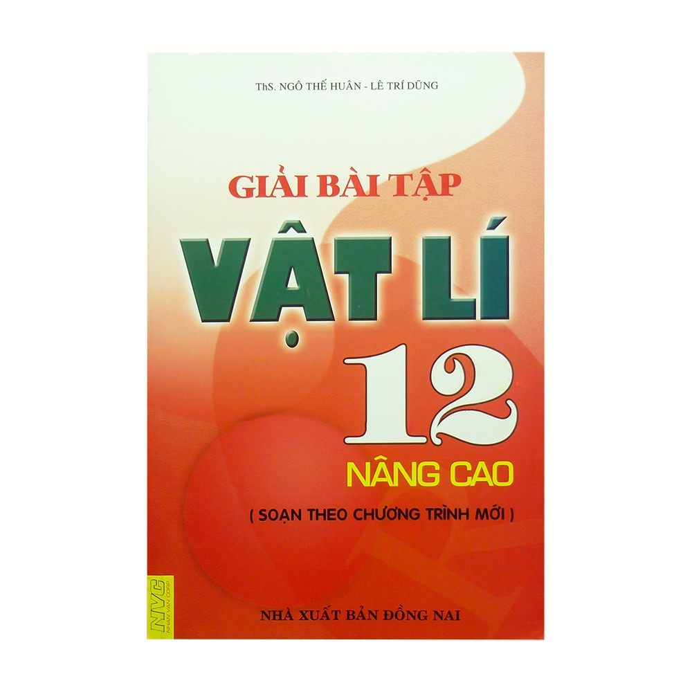 Sách - Giải Bài Tập Vật Lí 12 Nâng Cao (Soạn Theo Chương Trình Mới) - 8935072836412