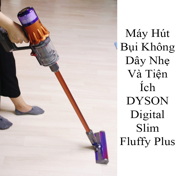 Máy Hút Bụi Không Dây Nhẹ Và Tiện Ích DYSON Digital Slim Fluffy Plus