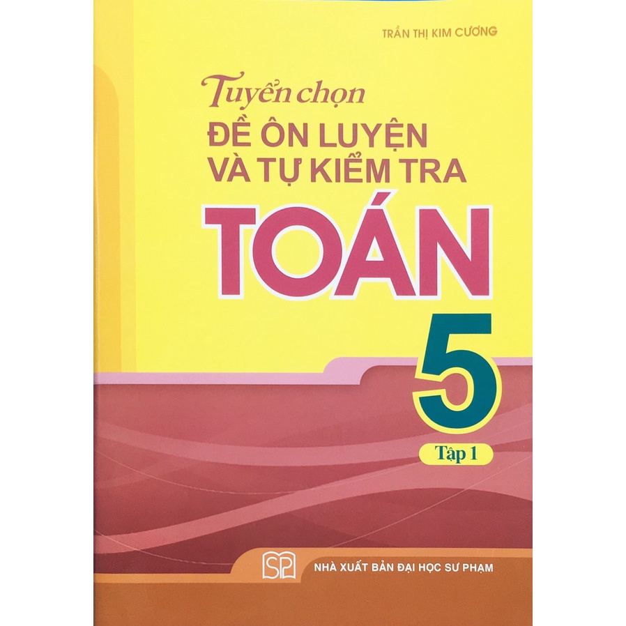 Sách - Tuyển chọn Đề ôn luyện và tự kiểm tra Toán 5 tập 1 (B33)