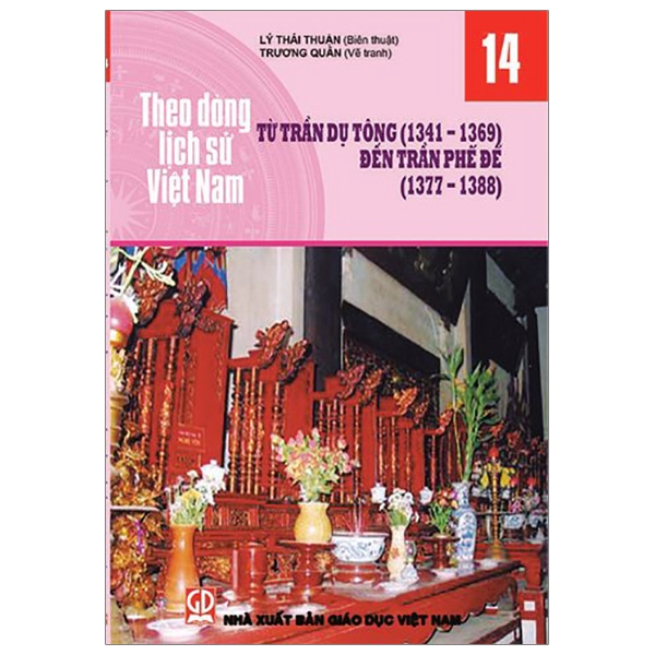 Sách - Theo Dòng Lịch Sử Việt Nam - Tập 14: Từ Trần Dụ Tông ( 1341 - 1369) Đến Trần Phế Đế ( 1377 - 1388)