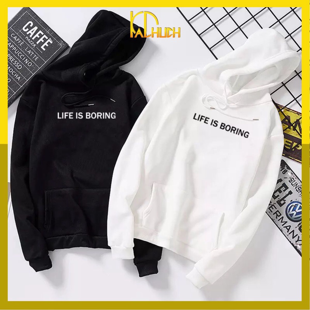 ÁO HOODIE NAM NỮ IN LIFE IS BORING SIÊU HOT